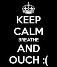 keep calm breathe and ouch